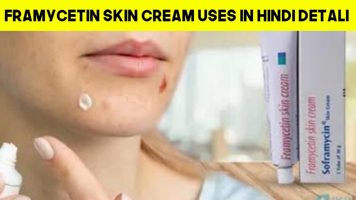 Framycetin Skin Cream Uses In Hindi Detail