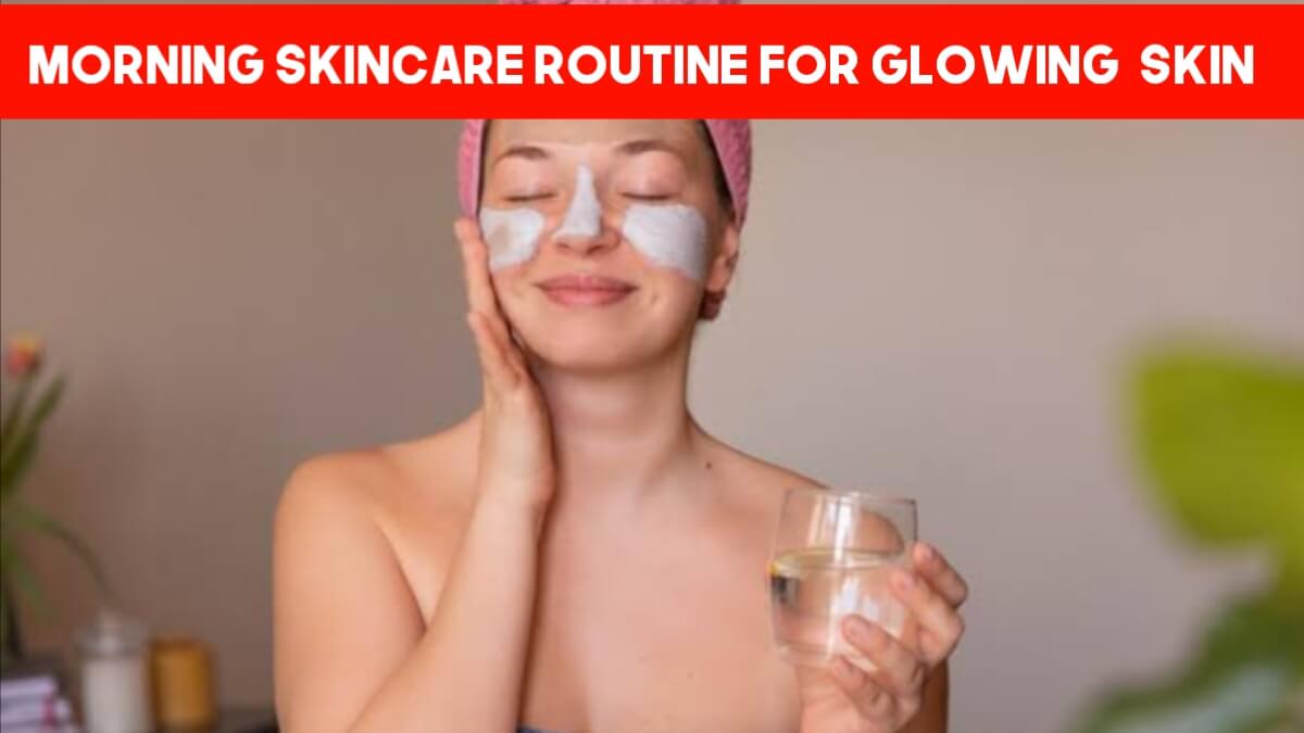 Morning Skincare Routine For Glowing Skin