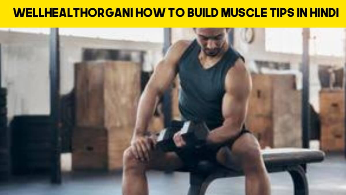 Wellhealthorganic How To Build Muscle Tips In Hindi