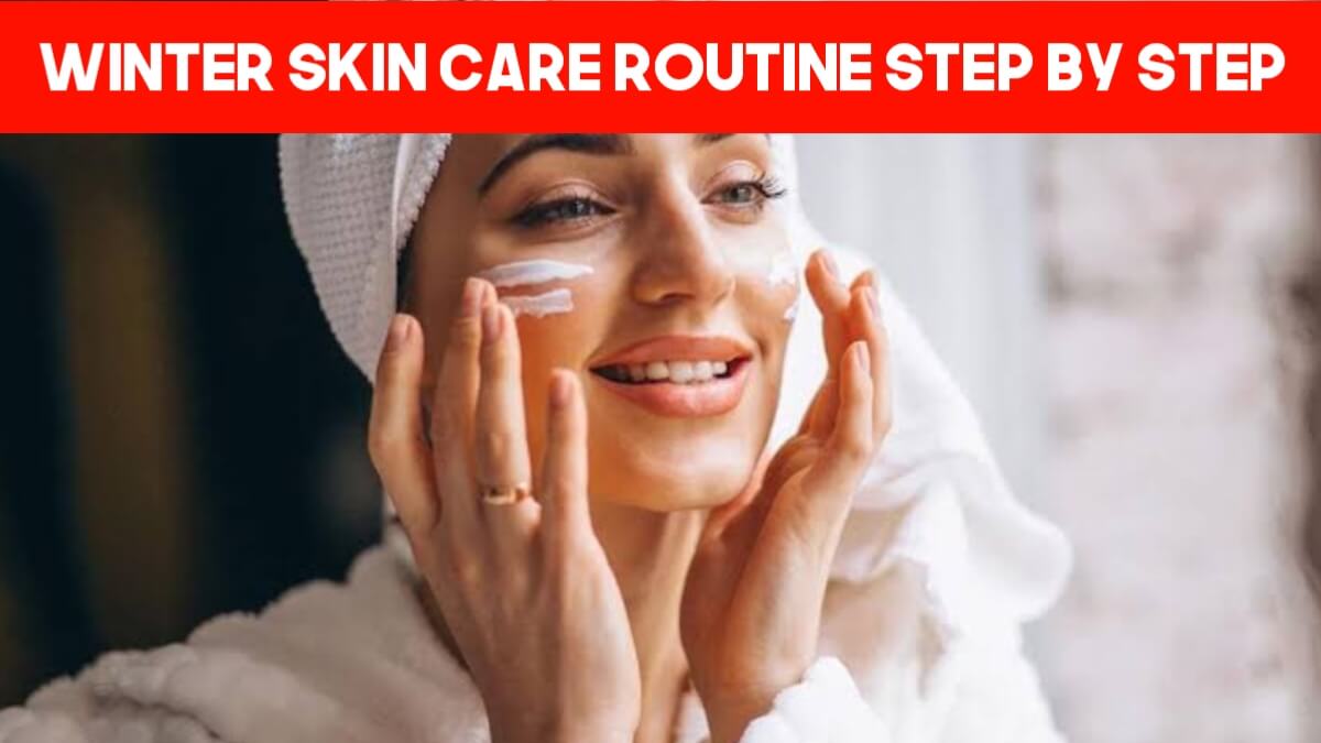 Winter Skin Care Routine Step By Step