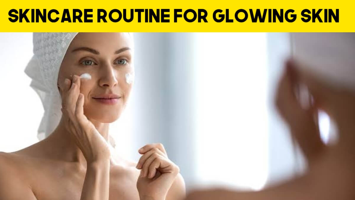 Skincare Routine For Glowing Skin