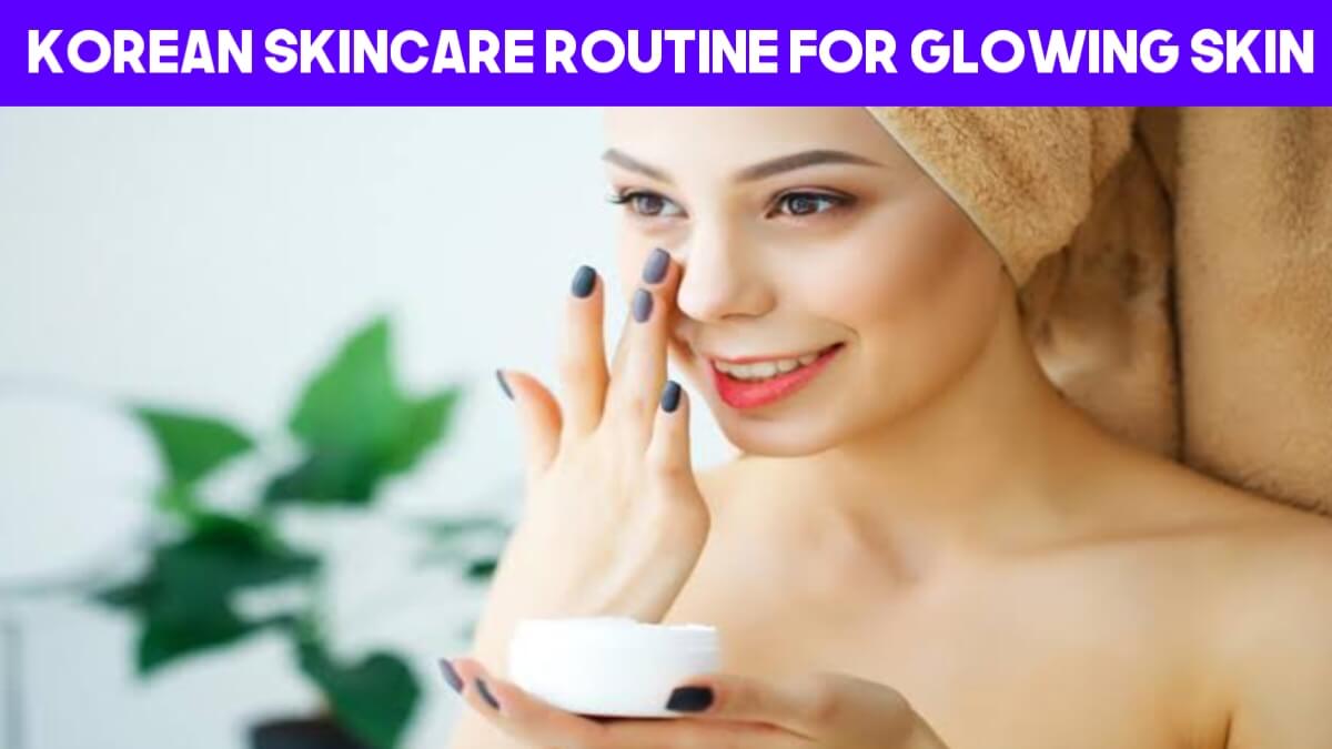 Korean Skincare Routine For Glowing Skin