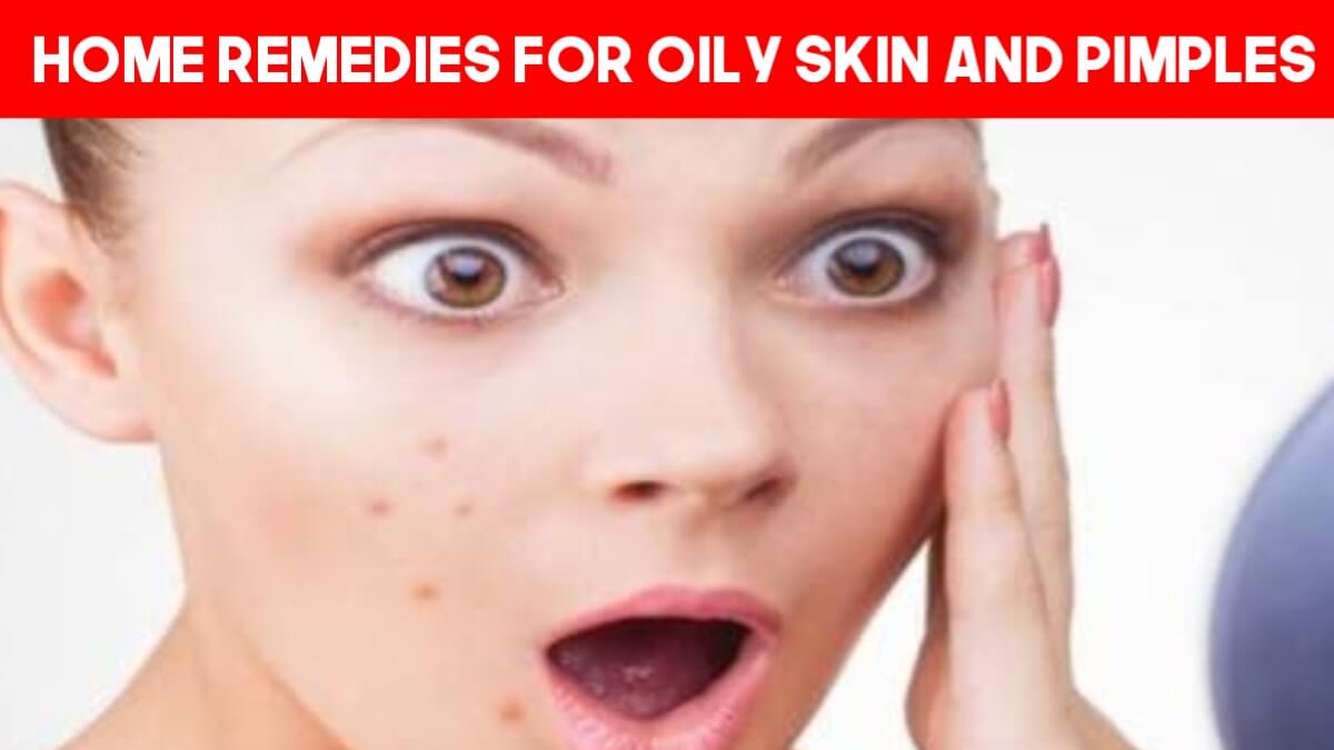 Home Remedies For Oily Skin And Pimples