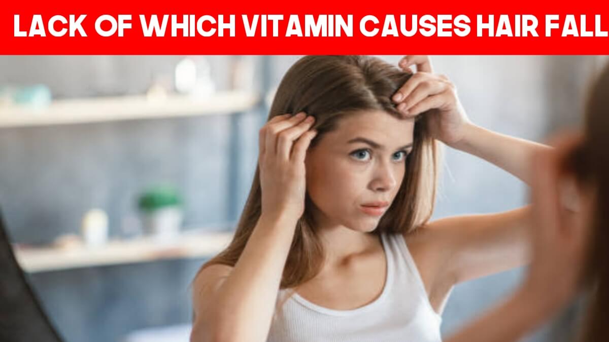 Lack Of Which Vitamin Causes Hair Fall