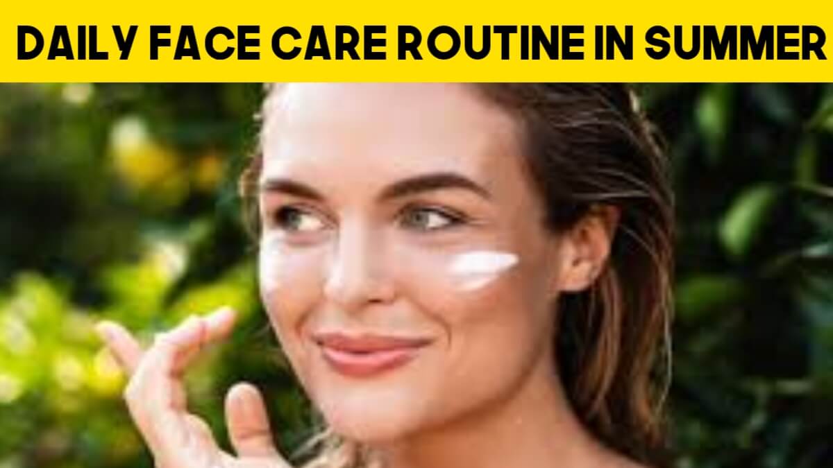 Daily Face Care Routine In Summer